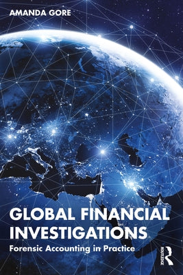 Global Financial Investigations: Forensic Accounting in Practice by Gore, Amanda