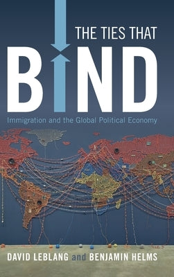 The Ties That Bind: Immigration and the Global Political Economy by Leblang, David