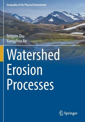 Watershed Erosion Processes by Zhu, Tongxin