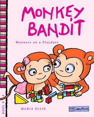 Monkey Bandit - Manners on a Playdate by Ellis, Maria