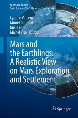 Mars and the Earthlings: A Realistic View on Mars Exploration and Settlement by Verseux, Cyprien