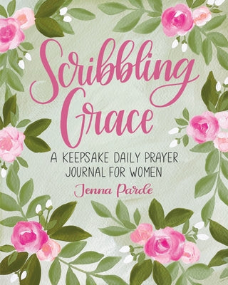 Scribbling Grace: A Keepsake Daily Prayer Journal for Women by Parde, Jenna