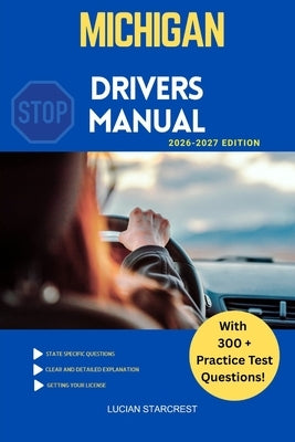 Michigan Drivers Manual: Comprehensive Guide to Passing the Michigan Drivers Test and Safe Driving by Starcrest, Lucian