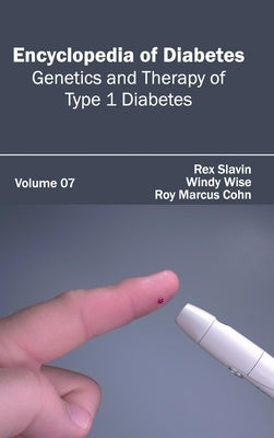 Encyclopedia of Diabetes: Volume 07 (Genetics and Therapy of Type 1 Diabetes) by Slavin, Rex