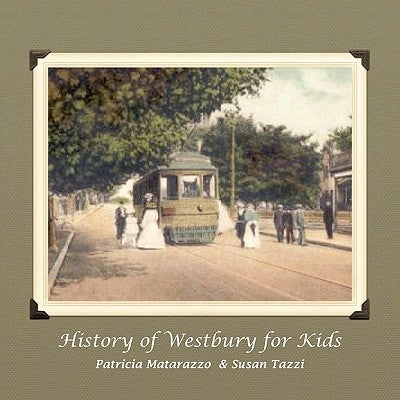 History of Westbury for Kids by Patricia Matarazzo and Susan Tazzi