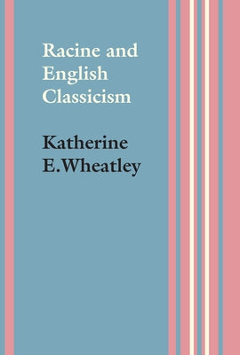 Racine and English Classicism by Wheatley, Katherine E.