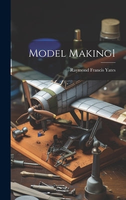 Model Making1 by Raymond Francis Yates