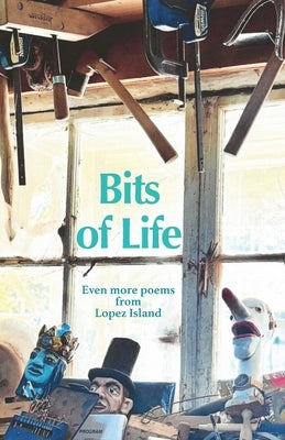 Bits of Life: Even more poems from Lopez Island by Barton, Linda