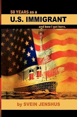 50 Years as A U.S. Immigrant by Jenshus, Svein