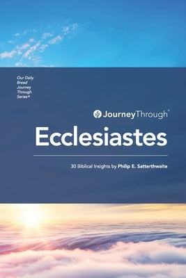 Journey Through Ecclesiastes: 30 Biblical Insights by Satterthwaite, Philip E.