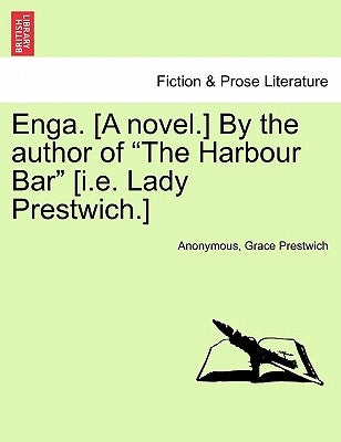 Enga. [A Novel.] by the Author of "The Harbour Bar" [I.E. Lady Prestwich.] by Anonymous