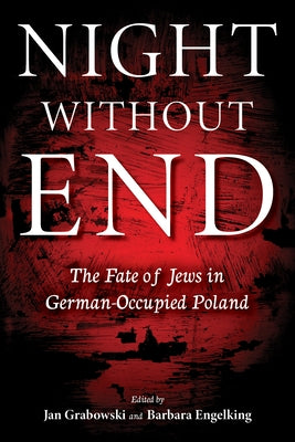 Night Without End: The Fate of Jews in German-Occupied Poland by Grabowski, Jan