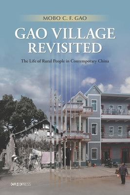 Gao Village Revisited: The Life of Rural People in Contemporary China by Gao, Mobo C. F.