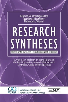 Research on Technology and the Teaching and Learning of Mathematics: Vol. 1, Research Syntheses by Heid, M. Kathleen