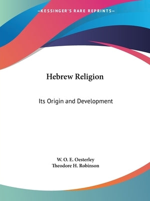 Hebrew Religion: Its Origin and Development by Oesterley, W. O. E.