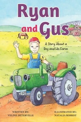 Ryan and Gus: A Story about a Boy and His Farm by Deterville, Veline