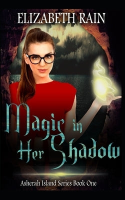 Magic in Her Shadow by Rain, Elizabeth