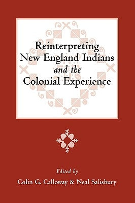 Reinterpreting New England Indians and the Colonial Experience by Calloway, Colin G.