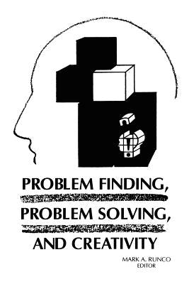 Problem Finding, Problem Solving, and Creativity by Runco, Mark a.