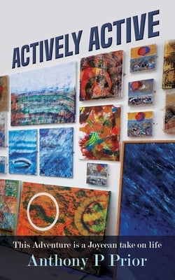 Actively Active: Anthology Atriums by Prior, Anthony P.