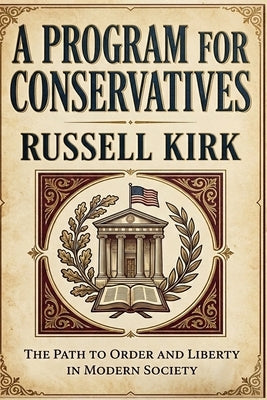 A Program for Conservatives by Kirk, Russell