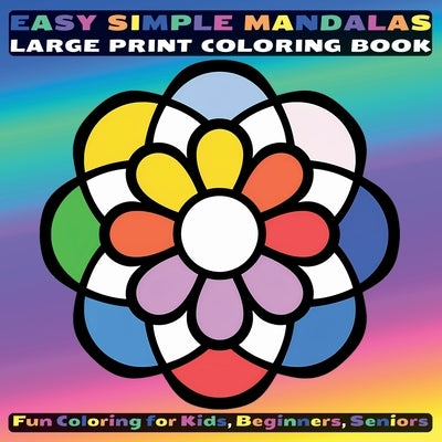 Easy Simple Mandalas Large Print Coloring Book: Fun Coloring for Kids, Beginners, Seniors by Tori, Jule
