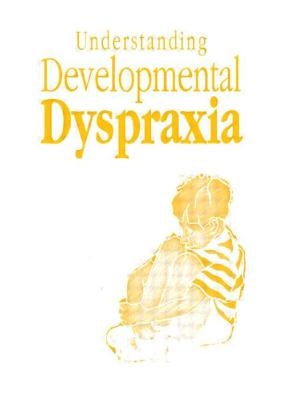Understanding Developmental Dyspraxia: A Textbook for Students and Professionals by Portwood, Madeleine