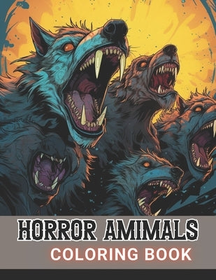 Horror Animals Coloring Book for Adult: High Quality and Unique Coloring Pages by Klein, Karolann