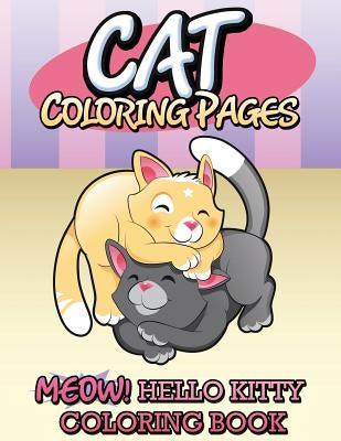 Cat Coloring Pages (Meow! Hello Kitty Coloring Book) by Speedy Publishing LLC