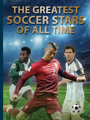 The Greatest Soccer Stars of All Time by Jökulsson, Illugi