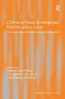 China's New Enterprise Bankruptcy Law: Context, Interpretation and Application by Xu, Yongqian