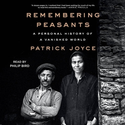 Remembering Peasants: A Personal History of a Vanished World by Joyce, Patrick