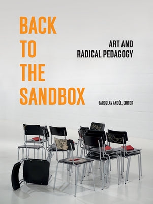 Back to the Sandbox: Art and Radical Pedagogy by Andel, Jaroslav