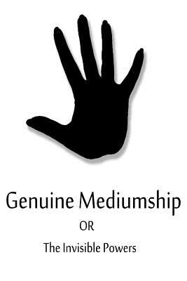Genuine Mediumship Or The Invisible Powers by Vishita, Swami Bhakta