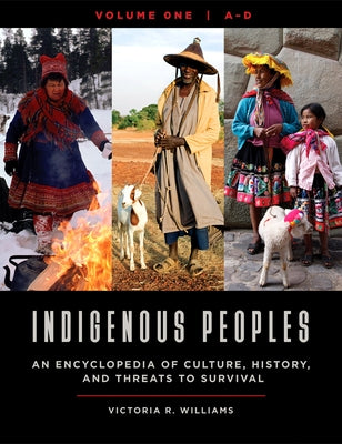 Indigenous Peoples [4 Volumes]: An Encyclopedia of Culture, History, and Threats to Survival by Williams, Victoria R.