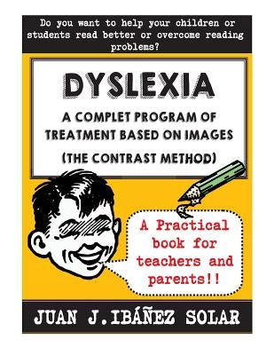 Dyslexia A complete treatment program based on images: (The contrast method) by Ibanez Solar, Juan Jose