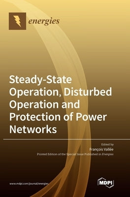 Steady-State Operation, Disturbed Operation and Protection of Power Networks by Vallée, Francois