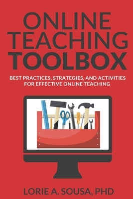 Online Teaching Toolbox: Best Practices, Strategies, and Activities for Effective Online Teaching by Sousa, Lorie