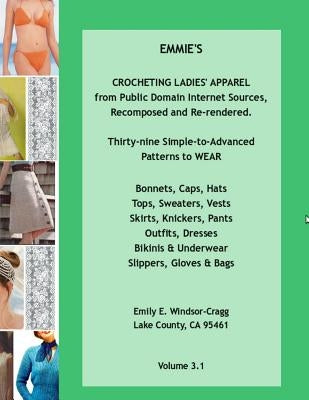 EMMIE'S CROCHETING LADIES' APPAREL from Public Domain Internet Sources, Recomposed and Re-rendered: Thirty-nine Simple-to-Advanced Patterns to WEAR -: by Windsor-Cragg, Emily E.