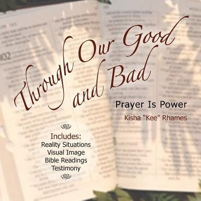 Through Our Good and Bad: Prayer Is Power by Rhames, Kisha Kee
