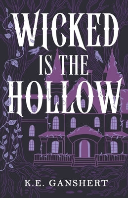 Wicked is the Hollow by Ganshert, K. E.