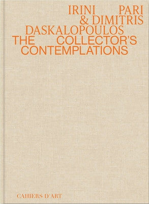 Irini Pari & Dimitris Daskalopoulos: The Collector's Contemplations by Pari, Irini