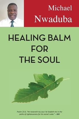 Healing Balm for the Soul by Nwaduba, Michael