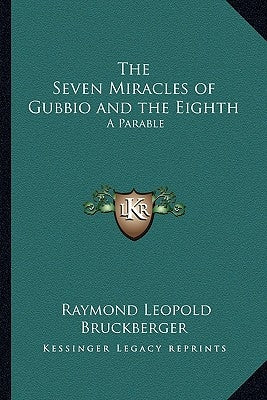 The Seven Miracles of Gubbio and the Eighth: A Parable by Bruckberger, Raymond Leopold
