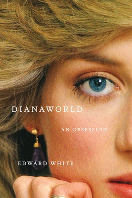 Dianaworld: An Obsession by White, Edward