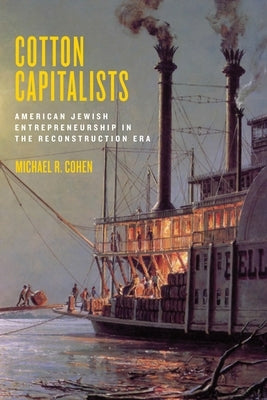 Cotton Capitalists: American Jewish Entrepreneurship in the Reconstruction Era by Cohen, Michael R.