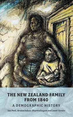 The New Zealand Family from 1840: A Demographic History by Pool, D. Ian