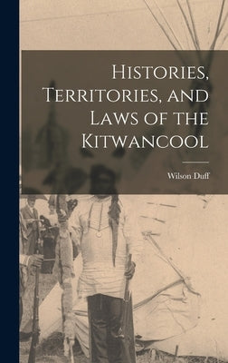 Histories, Territories, and Laws of the Kitwancool by Duff, Wilson 1925-