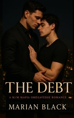 The Debt: A M/M Mafia Omegaverse Romance by Black, Marian
