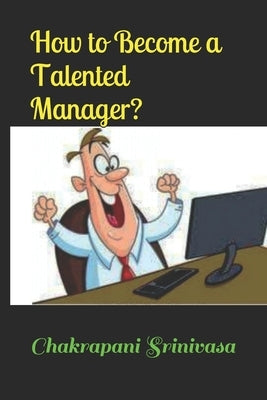 How to Become a Talented Manager? by Srinivasa, Chakrapani